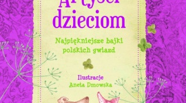Artyści dzieciom LIFESTYLE, Książka - „Artyści dzieciom” to zbiór bajek, które wzruszają, bawią, zaskakują i przenoszą w zaczarowany świat pełen przygód.