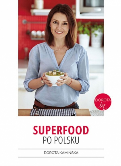 „Superfood po polsku”, czyli pyszne potrawy z rodzimych superproduktów