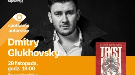 DMITRY GLUKHOVSKY - SPOTKANIE AUTORSKIE LIFESTYLE, Książka - Dmitry Glukhovsky - spotkanie autorskie 28 listopada, godz. 18:00 rotunda Manufaktury, Łódź, ul. Karskiego 5
