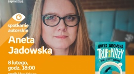 ANETA JADOWSKA - SPOTKANIE AUTORSKIE LIFESTYLE, Książka - Aneta Jadowska 8 lutego, godz. 18:00 empik Manufaktura, Łódź, ul. Karskiego 5