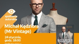 MICHAŁ KĘDZIORA (MR VINTAGE) - SPOTKANIE AUTORSKIE LIFESTYLE, Książka - Michał Kędziora (Mr Vintage) - spotkanie autorskie 24 stycznia, godz. 18:00 empik Manufaktura, Łódź, ul. Karskiego 5