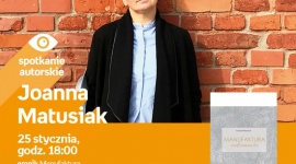 JOANNA MATUSIAK - SPOTKANIE AUTORSKIE LIFESTYLE, Książka - Joanna Matusiak - spotkanie autorskie 25 stycznia, godz. 18:00 empik Manufaktura, Łódź, ul. Karskiego 5