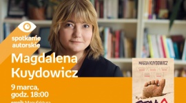 MAGDALENA KUYDOWICZ - SPOTKANIE AUTORSKIE LIFESTYLE, Książka - MAGDALENA KUYDOWICZ - SPOTKANIE AUTORSKIE 9 marca, godz. 18:00 empik Manufaktura, Łódź, ul. Karskiego 5