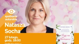 NATASZA SOCHA - SPOTKANIE AUTORSKIE LIFESTYLE, Książka - NATASZA SOCHA - SPOTKANIE AUTORSKIE 27 lutego, godz. 18:00 empik Manufaktura, Łódź, ul. Karskiego 5