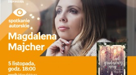 MAGDALENA MACHER - SPOTKANIE AUTORSKIE - ŁÓDŹ LIFESTYLE, Książka - MAGDALENA MAJCHER - SPOTKANIE AUTORSKIE - ŁÓDŹ 5 listopada, godz. 18:00 empik Manufaktura, Łódź, ul. Karskiego 5