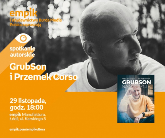 GRUBSON (TOMASZ IWANCA) i PRZEMEK CORSO - SPOTKANIE AUTORSKIE - ŁÓDŹ LIFESTYLE, Książka - GRUBSON (TOMASZ IWANCA) i PRZEMEK CORSO - SPOTKANIE AUTORSKIE - ŁÓDŹ 29 listopada, godz. 18:00 empik Manufaktura, Łódź, ul. Karskiego 5
