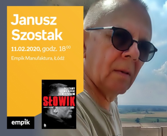 JANUSZ SZOSTAK - "SŁOWIK" - SPOTKANIE AUTORSKIE - ŁÓDŹ LIFESTYLE, Książka - JANUSZ SZOSTAK - SPOTKANIE AUTORSKIE - ŁÓDŹ 11 lutego, godz. 18:00 Empik Manufaktura, Łódź, ul. Karskiego 5
